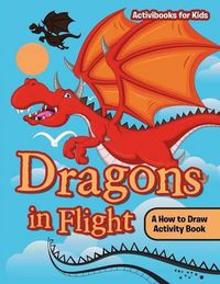 Cover image for Dragons in Flight: A How to Draw Activity Book