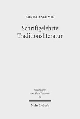 Schriftgelehrte Traditionsliteratur: Fallstudien zur innerbiblischen Schriftauslegung im Alten Testament