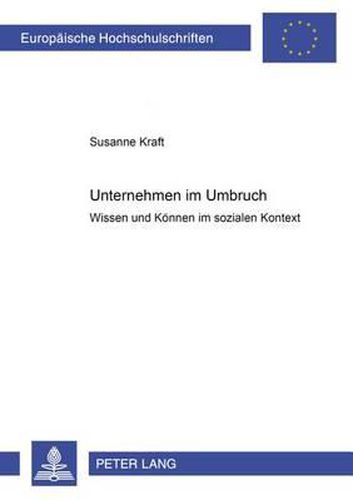 Cover image for Unternehmen Im Umbruch: Wissen Und Koennen Im Sozialen Kontext