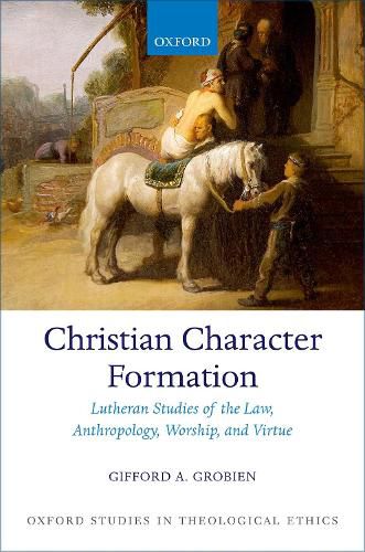Cover image for Christian Character Formation: Lutheran Studies of the Law, Anthropology, Worship, and Virtue