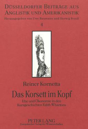 Cover image for Das Korsett Im Kopf: Ehe Und Oekonomie in Den Kurzgeschichten Edith Whartons