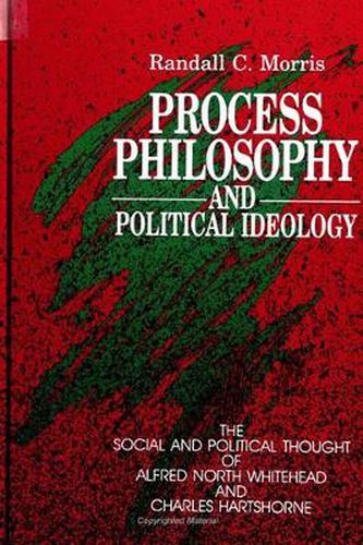 Cover image for Process Philosophy and Political Ideology: The Social and Political Thought of Alfred North Whitehead and Charles Hartshorne