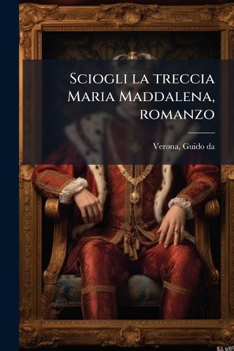 Cover image for Sciogli La Treccia Maria Maddalena, Romanzo