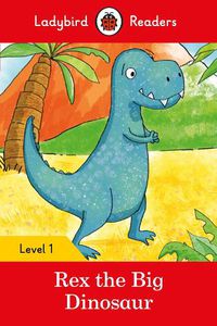 Cover image for Ladybird Readers Level 1 - Rex the Big Dinosaur (ELT Graded Reader)