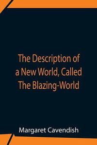 Cover image for The Description Of A New World, Called The Blazing-World