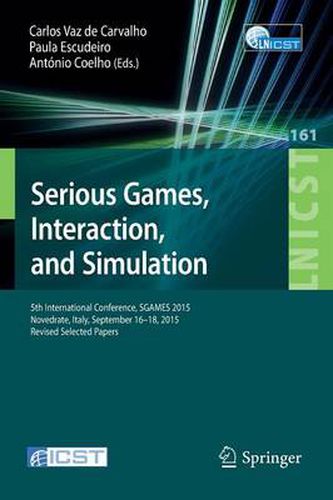 Cover image for Serious Games, Interaction, and Simulation: 5th International Conference, SGAMES 2015, Novedrate, Italy, September 16-18, 2015, Revised Selected Papers