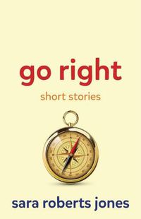 Cover image for Go Right: Short Stories