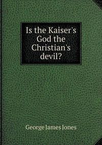 Cover image for Is the Kaiser's God the Christian's devil?