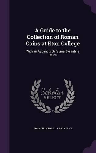 Cover image for A Guide to the Collection of Roman Coins at Eton College: With an Appendix on Some Byzantine Coins