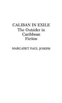 Cover image for Caliban in Exile: The Outsider in Caribbean Fiction