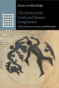 Cover image for The Moon in the Greek and Roman Imagination: Myth, Literature, Science and Philosophy