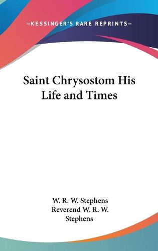 Saint Chrysostom His Life and Times