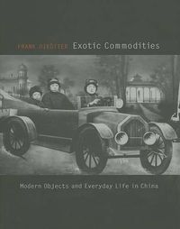 Cover image for Exotic Commodities: Modern Objects and Everyday Life in China