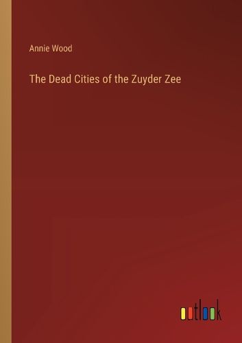 The Dead Cities of the Zuyder Zee