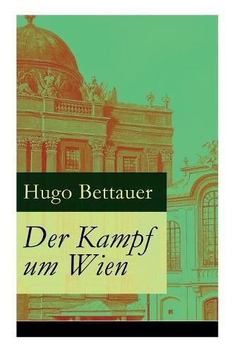 Cover image for Der Kampf um Wien: Ein Roman von Tage: Die Entwicklung  sterreichs von den 1920ern bis zum Anschluss an das Dritte Reich im Jahr 1938