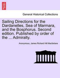 Cover image for Sailing Directions for the Dardanelles, Sea of Marmara, and the Bosphorus. Second Edition. Published by Order of the ... Admiralty.