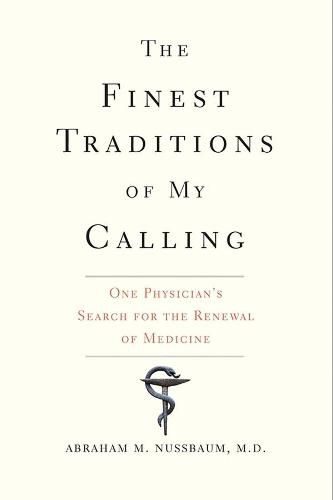 Cover image for The Finest Traditions of My Calling: One Physician's Search for the Renewal of Medicine