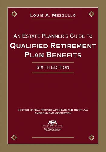 Cover image for An Estate Planner's Guide to Qualified Retirement Plan Benefits, Sixth Edition