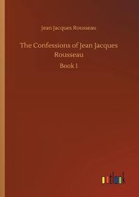 Cover image for The Confessions of Jean Jacques Rousseau