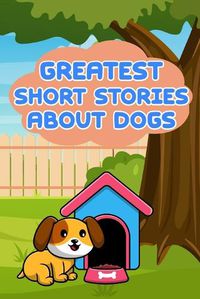 Cover image for Greatest Short Stories About Dogs