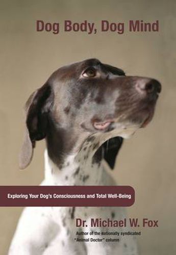 Dog Body, Dog Mind: Exploring Canine Consciousness And Total Well-Being