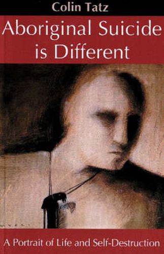 Cover image for Aboriginal Suicide is Different: A Portrait of Life and Self Destruction