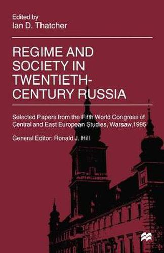 Regime and Society in Twentieth-Century Russia: Selected Papers from the Fifth World Congress of Central and East European Studies, Warsaw, 1995