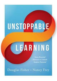 Cover image for Unstoppable Learning: Seven Essential Elements to Unleash Student Potential (Using Systems Thinking to Improve Teaching Practices and Learning Outcomes)