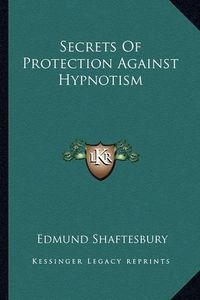 Cover image for Secrets of Protection Against Hypnotism