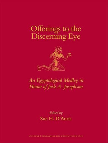 Cover image for Offerings to the Discerning Eye: An Egyptological Medley in Honor of Jack A. Josephson