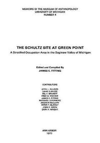 Cover image for The Schultz Site at Green Point: A Stratified Occupation Area in the Saginaw Valley of Michigan