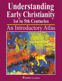 Cover image for Understanding Early Christianity-1st to 5th Centuries: An Introduction Atlas