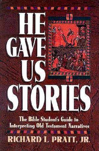 Cover image for He Gave Us Stories: The Bible Student's Guide to Interpreting Old Testament Narratives