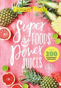 Cover image for Super Foods and Power Juices: The Complete Collection
