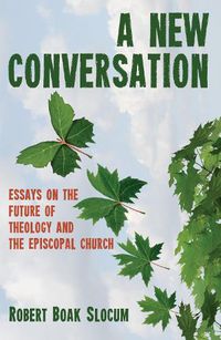 Cover image for A New Conversation: Essays on the Future of Theology and the Episcopal Church