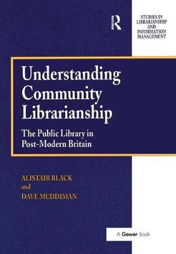 Cover image for Understanding Community Librarianship: The Public Library in Post-Modern Britain