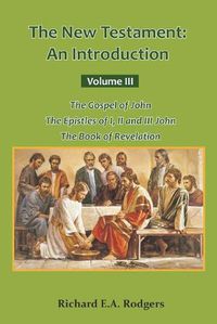 Cover image for The New Testament: An Introduction Volume III The Gospel of John The Epistles of I, II and III John The Book of Revelation