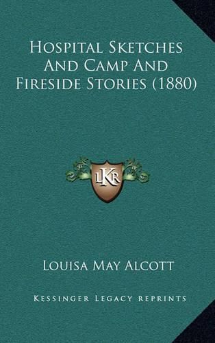 Cover image for Hospital Sketches and Camp and Fireside Stories (1880)