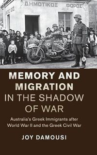 Cover image for Memory and Migration in the Shadow of War: Australia's Greek Immigrants after World War II and the Greek Civil War