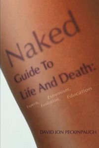 Cover image for Naked Guide to Life and Death: Experts, Extremism, Evolution, Education