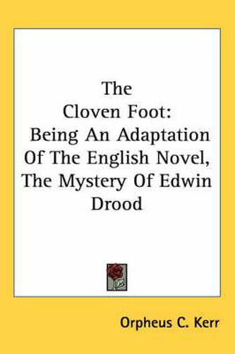 Cover image for The Cloven Foot: Being an Adaptation of the English Novel, the Mystery of Edwin Drood