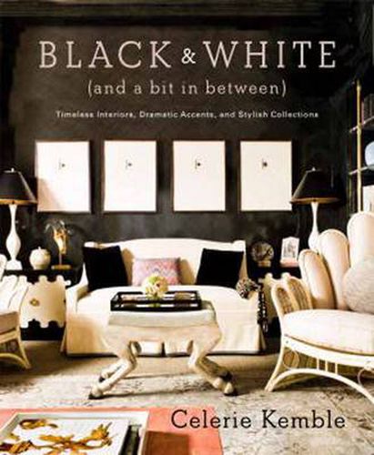 Cover image for Black and White (and a Bit in Between): Timeless Interiors, Dramatic Accents, and Stylish Collections