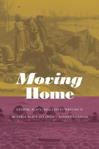 Cover image for Moving Home: Gender, Place, and Travel Writing in the Early Black Atlantic