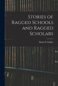 Cover image for Stories of Ragged Schools and Ragged Scholars