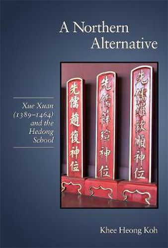 Cover image for A Northern Alternative: Xue Xuan (1389-1464) and the Hedong School