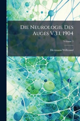 Cover image for Die Neurologie Des Auges V.3.1, 1904, Volume 3