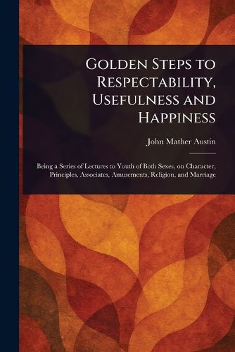 Cover image for Golden Steps to Respectability, Usefulness and Happiness