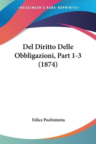 Cover image for del Diritto Delle Obbligazioni, Part 1-3 (1874)