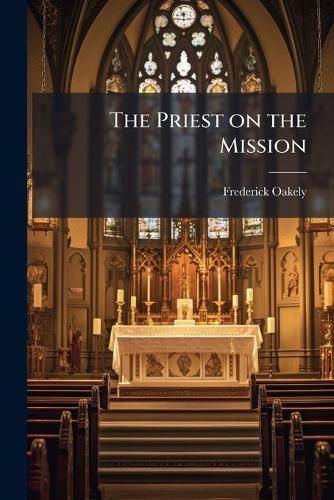 Cover image for The Priest on the Mission: A Course of Lectures on Missionary and Parochial Duties