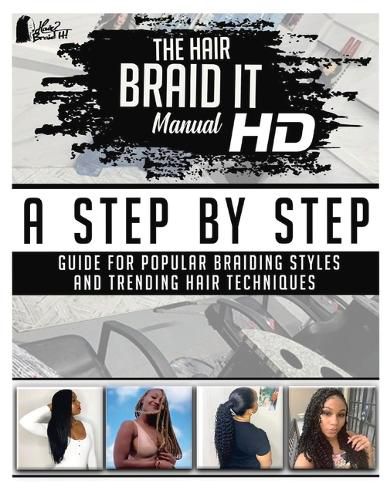 Cover image for The Hair Braid it Manual HD: A Step By Step Guide for Popular Braiding Styles and Trending Hair Techniques